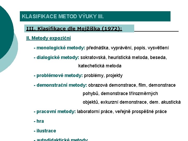 KLASIFIKACE METOD VÝUKY III. Klasifikace dle Mojžíška (1972): II. Metody expoziční - monologické metody: