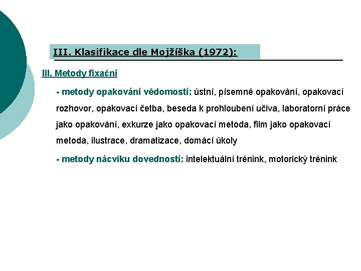 III. Klasifikace dle Mojžíška (1972): III. Metody fixační - metody opakování vědomostí: ústní, písemné
