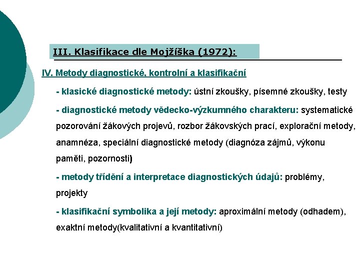 III. Klasifikace dle Mojžíška (1972): IV. Metody diagnostické, kontrolní a klasifikační - klasické diagnostické