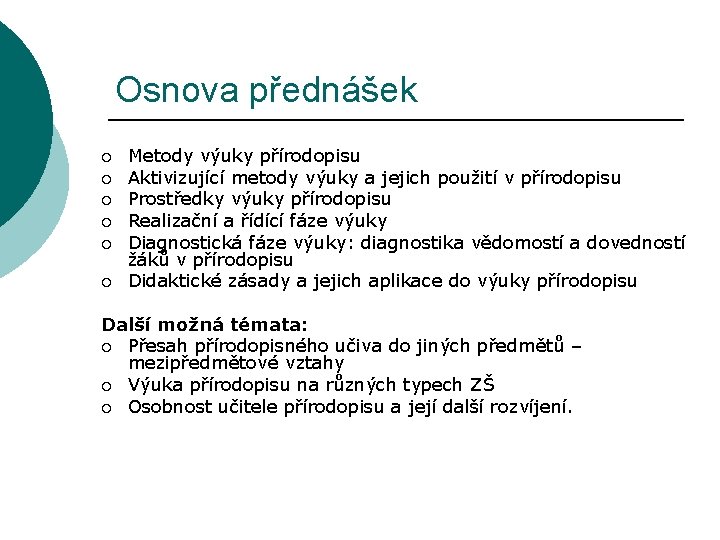 Osnova přednášek ¡ ¡ ¡ Metody výuky přírodopisu Aktivizující metody výuky a jejich použití