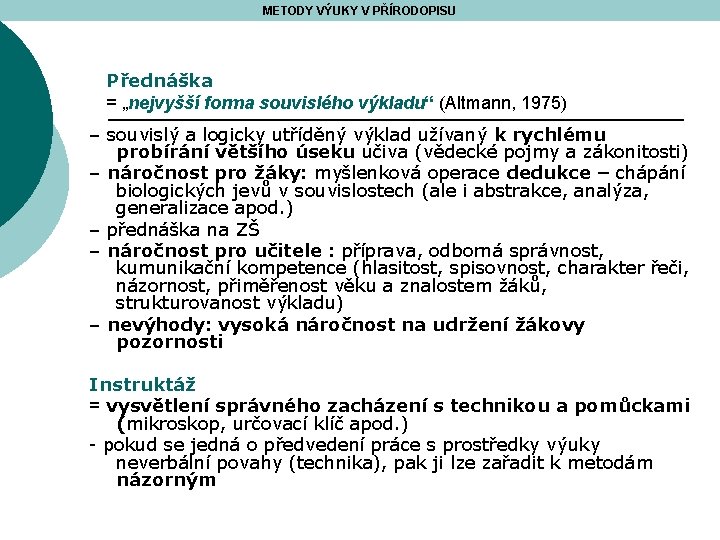 METODY VÝUKY V PŘÍRODOPISU Přednáška = „nejvyšší forma souvislého výkladu“ (Altmann, 1975) – souvislý