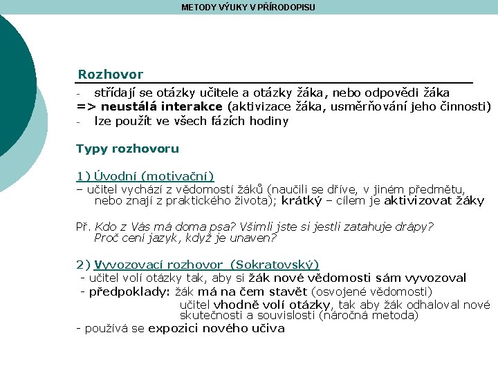 METODY VÝUKY V PŘÍRODOPISU Rozhovor střídají se otázky učitele a otázky žáka, nebo odpovědi