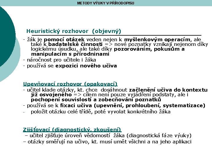 METODY VÝUKY V PŘÍRODOPISU Heuristický rozhovor (objevný) - žák je pomocí otázek veden nejen