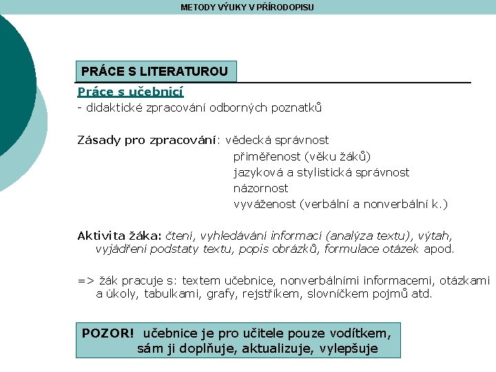 METODY VÝUKY V PŘÍRODOPISU PRÁCE S LITERATUROU Práce s učebnicí - didaktické zpracování odborných