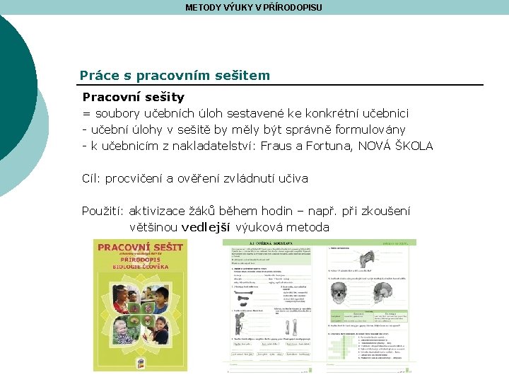 METODY VÝUKY V PŘÍRODOPISU Práce s pracovním sešitem Pracovní sešity = soubory učebních úloh