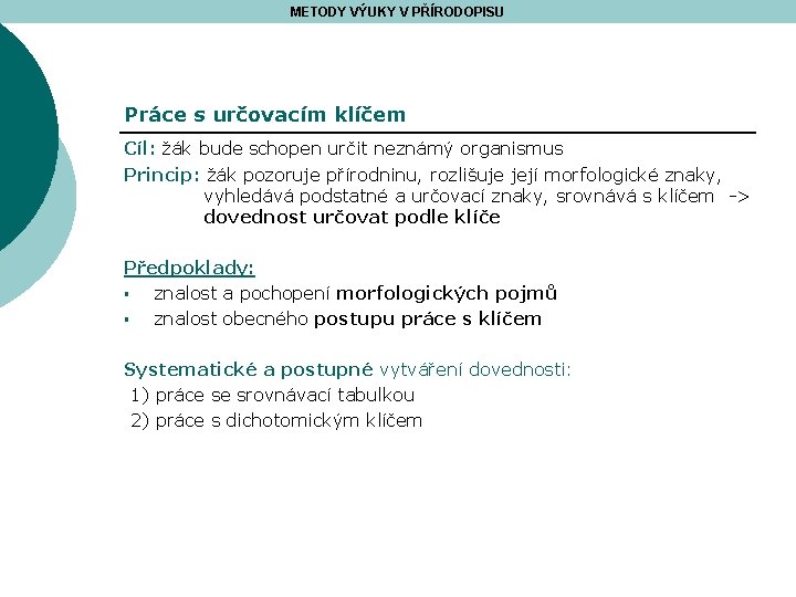 METODY VÝUKY V PŘÍRODOPISU Práce s určovacím klíčem Cíl: žák bude schopen určit neznámý