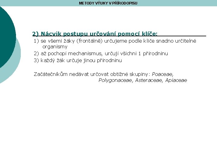 METODY VÝUKY V PŘÍRODOPISU 2) Nácvik postupu určování pomocí klíče: 1) se všemi žáky