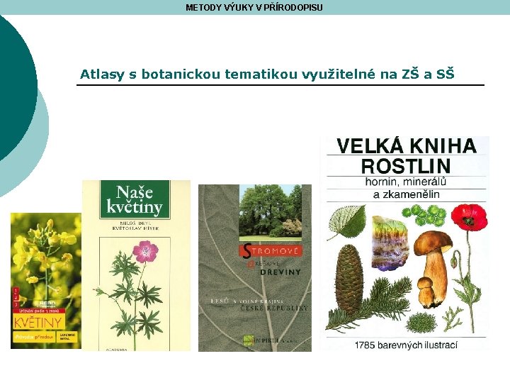 METODY VÝUKY V PŘÍRODOPISU Atlasy s botanickou tematikou využitelné na ZŠ a SŠ 