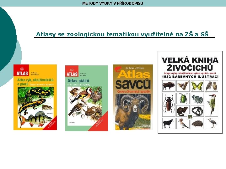 METODY VÝUKY V PŘÍRODOPISU Atlasy se zoologickou tematikou využitelné na ZŠ a SŠ 