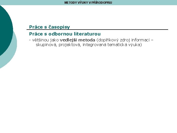 METODY VÝUKY V PŘÍRODOPISU Práce s časopisy Práce s odbornou literaturou - většinou jako