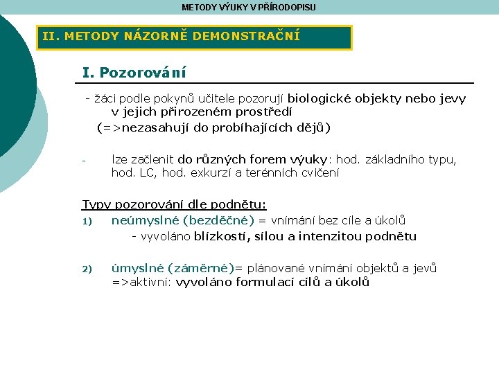 METODY VÝUKY V PŘÍRODOPISU II. METODY NÁZORNĚ DEMONSTRAČNÍ I. Pozorování - žáci podle pokynů