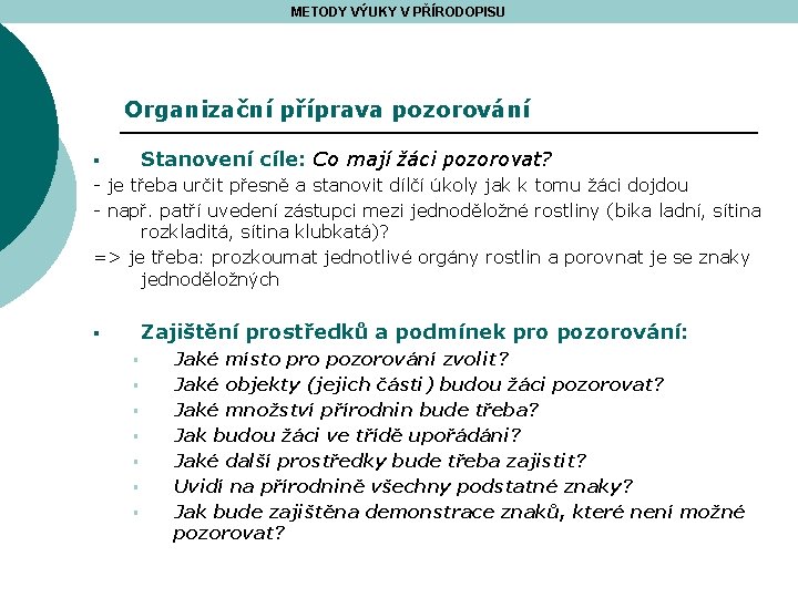 METODY VÝUKY V PŘÍRODOPISU Organizační příprava pozorování Stanovení cíle: Co mají žáci pozorovat? §