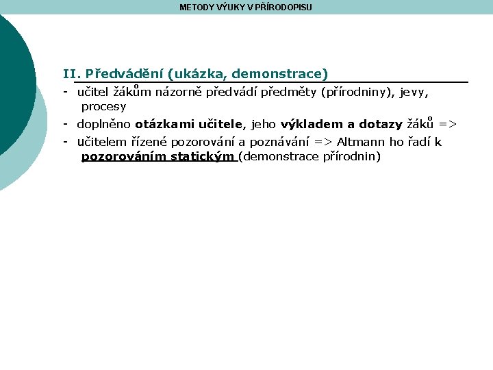 METODY VÝUKY V PŘÍRODOPISU II. Předvádění (ukázka, demonstrace) - učitel žákům názorně předvádí předměty