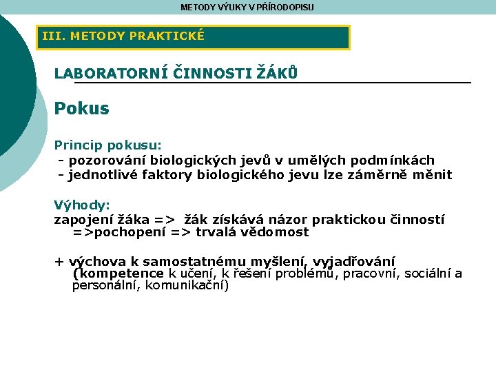 METODY VÝUKY V PŘÍRODOPISU III. METODY PRAKTICKÉ LABORATORNÍ ČINNOSTI ŽÁKŮ Pokus Princip pokusu: -