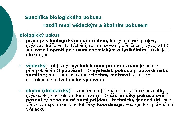 Specifika biologického pokusu rozdíl mezi vědeckým a školním pokusem Biologický pokus pracuje s biologickým