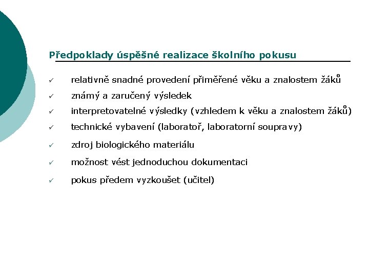 Předpoklady úspěšné realizace školního pokusu ü relativně snadné provedení přiměřené věku a znalostem žáků