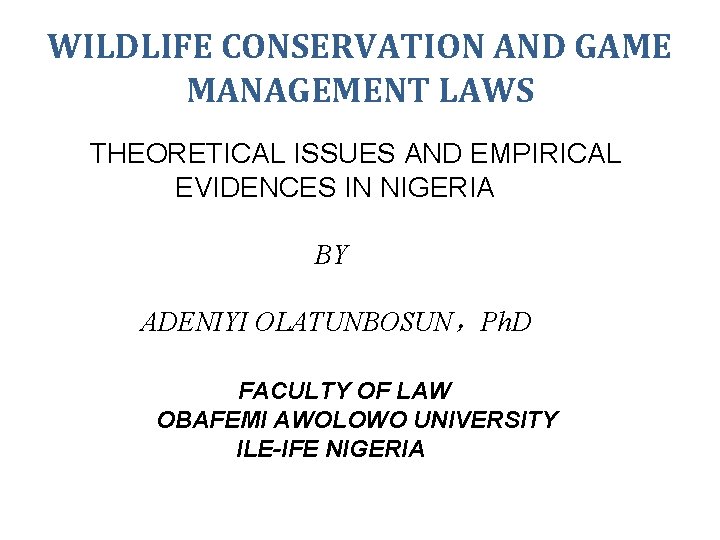 WILDLIFE CONSERVATION AND GAME MANAGEMENT LAWS THEORETICAL ISSUES AND EMPIRICAL EVIDENCES IN NIGERIA BY