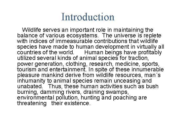 Introduction Wildlife serves an important role in maintaining the balance of various ecosystems. The