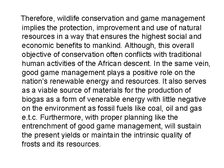 Therefore, wildlife conservation and game management implies the protection, improvement and use of natural