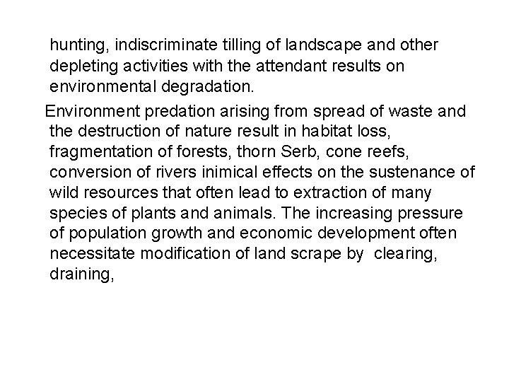 hunting, indiscriminate tilling of landscape and other depleting activities with the attendant results on