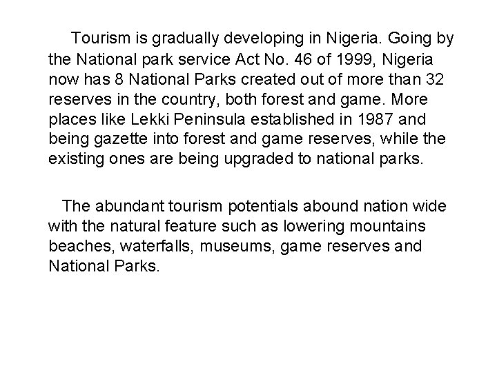 Tourism is gradually developing in Nigeria. Going by the National park service Act No.