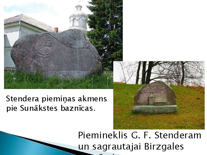 Stendera piemiņas akmens pie Sunākstes baznīcas. Piemineklis G. F. Stenderam un sagrautajai Birzgales Stendera piemiņas akmens pie Sunākstes baznīcas. Piemineklis G. F. Stenderam un sagrautajai Birzgales