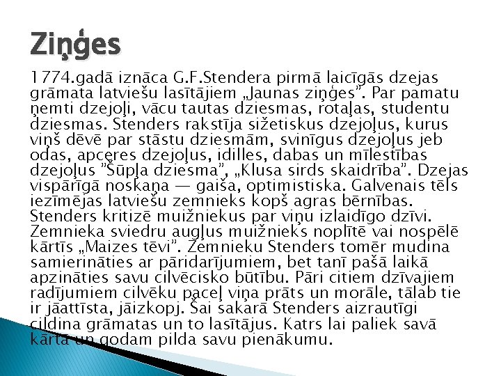 Ziņģes 1774. gadā iznāca G. F. Stendera pirmā laicīgās dzejas grāmata latviešu lasītājiem „Jaunas Ziņģes 1774. gadā iznāca G. F. Stendera pirmā laicīgās dzejas grāmata latviešu lasītājiem „Jaunas