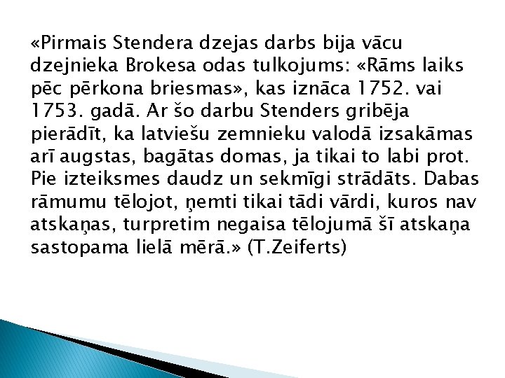 «Pirmais Stendera dzejas darbs bija vācu dzejnieka Brokesa odas tulkojums: «Rāms laiks pēc «Pirmais Stendera dzejas darbs bija vācu dzejnieka Brokesa odas tulkojums: «Rāms laiks pēc