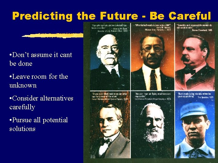 Predicting the Future - Be Careful • Don’t assume it cant be done •