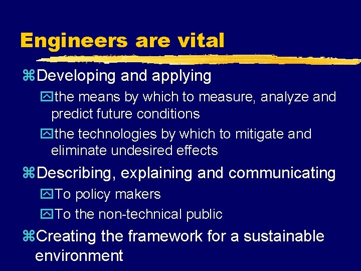 Engineers are vital z. Developing and applying ythe means by which to measure, analyze