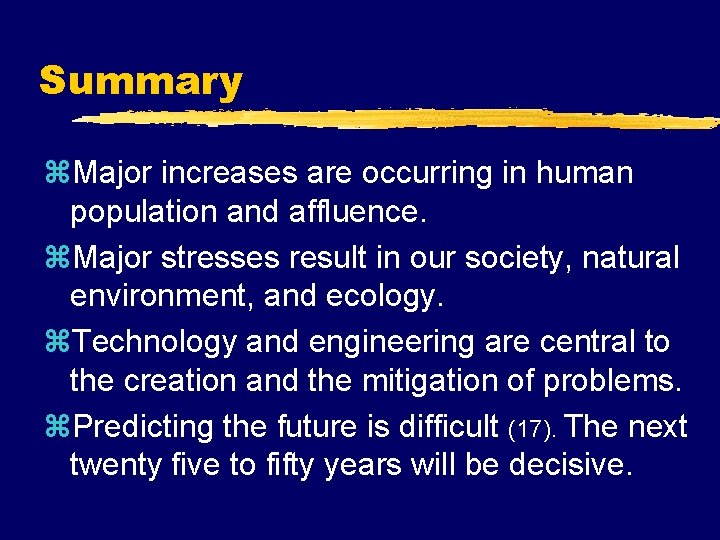 Summary z. Major increases are occurring in human population and affluence. z. Major stresses