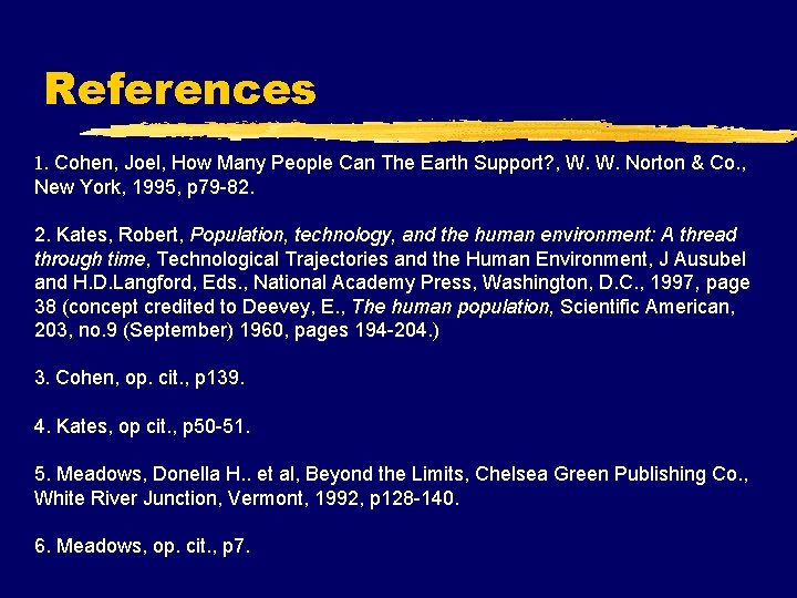 References 1. Cohen, Joel, How Many People Can The Earth Support? , W. W.
