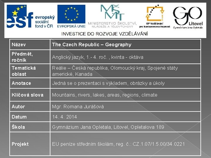 Název The Czech Republic – Geography Předmět, ročník Anglický jazyk, 1. - 4. roč.