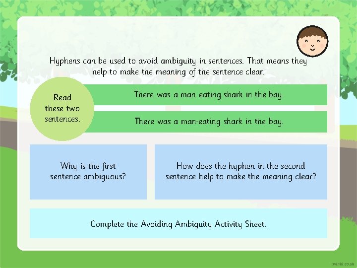 Hyphens can be used to avoid ambiguity in sentences. That means they help to
