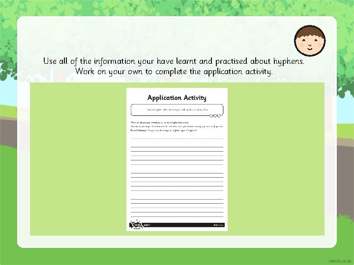 Use all of the information your have learnt and practised about hyphens. Work on