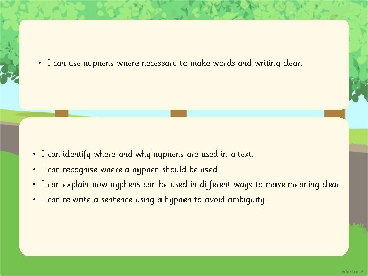  • I can use hyphens where necessary to make words and writing clear.