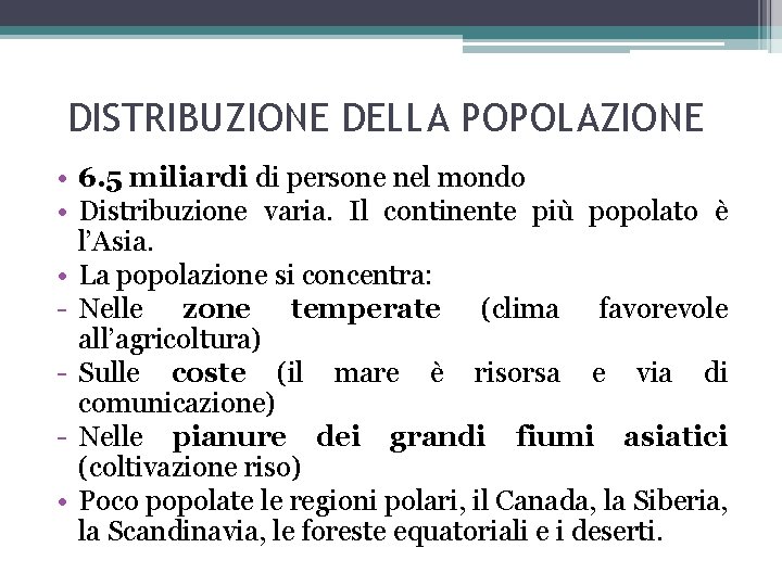 DISTRIBUZIONE DELLA POPOLAZIONE • 6. 5 miliardi di persone nel mondo • Distribuzione varia.