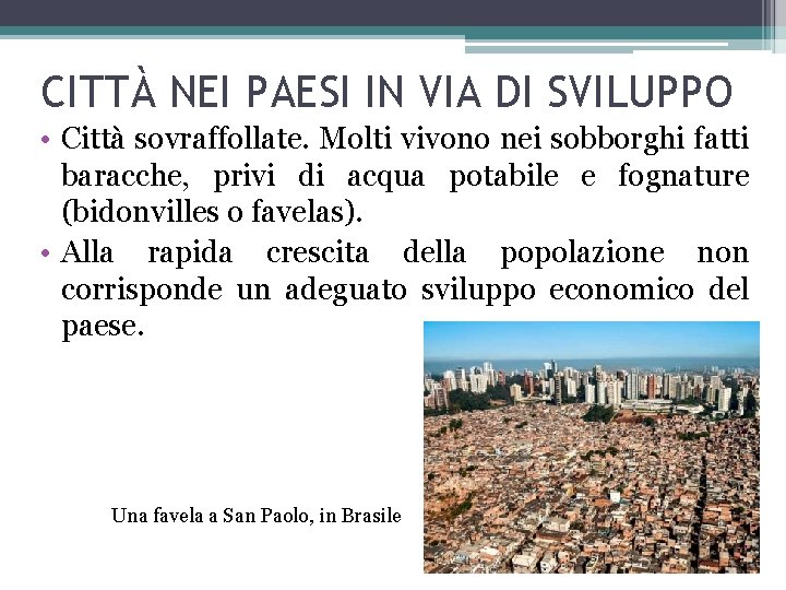 CITTÀ NEI PAESI IN VIA DI SVILUPPO • Città sovraffollate. Molti vivono nei sobborghi