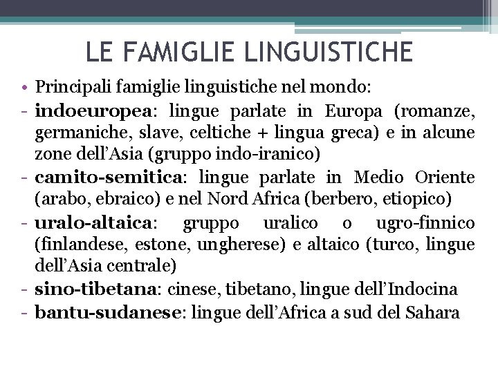 LE FAMIGLIE LINGUISTICHE • Principali famiglie linguistiche nel mondo: - indoeuropea: lingue parlate in