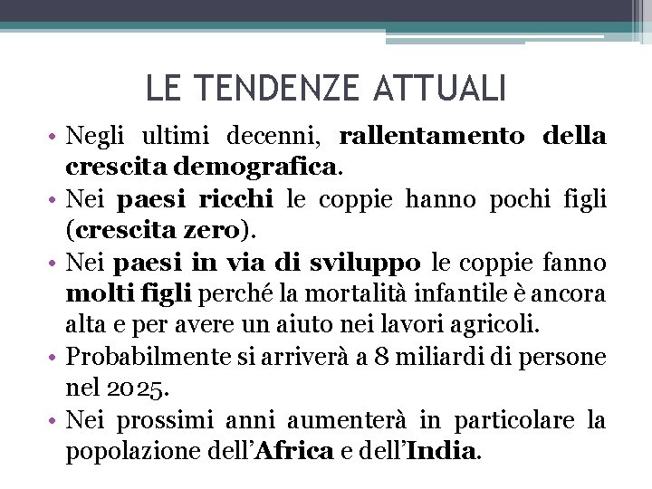 LE TENDENZE ATTUALI • Negli ultimi decenni, rallentamento della crescita demografica. • Nei paesi