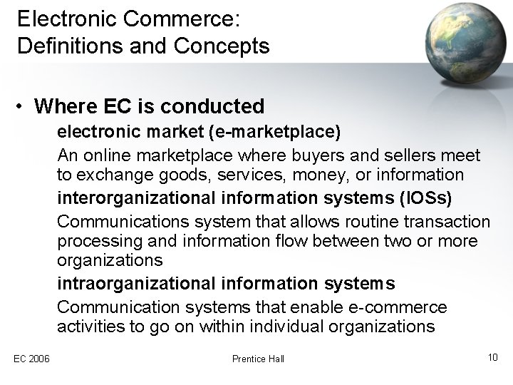 Electronic Commerce: Definitions and Concepts • Where EC is conducted electronic market (e-marketplace) An