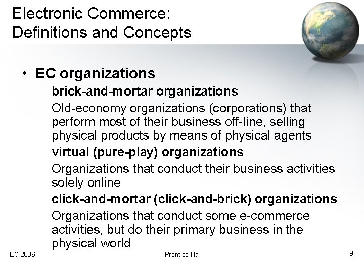 Electronic Commerce: Definitions and Concepts • EC organizations brick-and-mortar organizations Old-economy organizations (corporations) that
