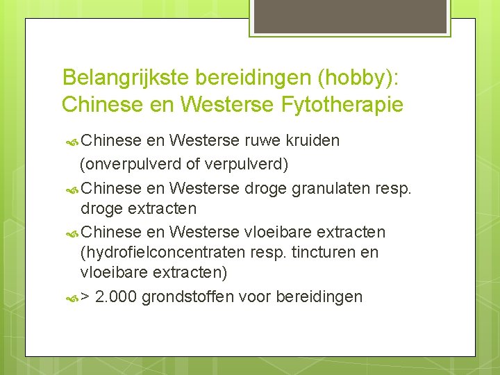 Belangrijkste bereidingen (hobby): Chinese en Westerse Fytotherapie Chinese en Westerse ruwe kruiden (onverpulverd of