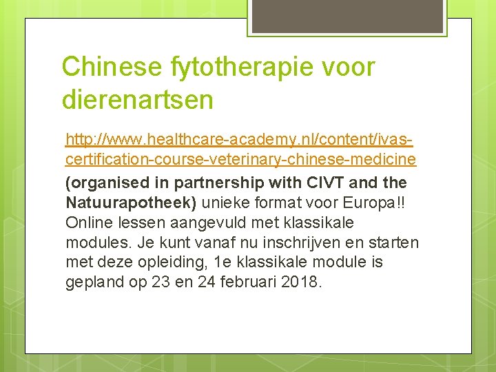Chinese fytotherapie voor dierenartsen http: //www. healthcare-academy. nl/content/ivascertification-course-veterinary-chinese-medicine (organised in partnership with CIVT and