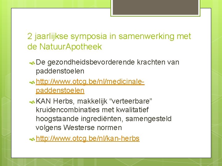 2 jaarlijkse symposia in samenwerking met de Natuur. Apotheek De gezondheidsbevorderende krachten van paddenstoelen