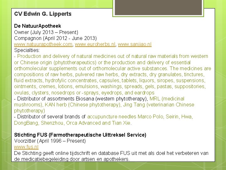 CV Edwin G. Lipperts De Natuur. Apotheek Owner (July 2013 – Present) Compagnon (April