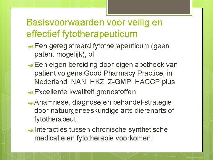 Basisvoorwaarden voor veilig en effectief fytotherapeuticum Een geregistreerd fytotherapeuticum (geen patent mogelijk), of Een