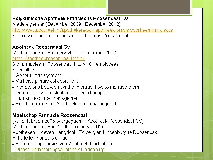 Polyklinische Apotheek Franciscus Roosendaal CV Mede-eigenaar (December 2009 - December 2012) http: //www. apotheek.