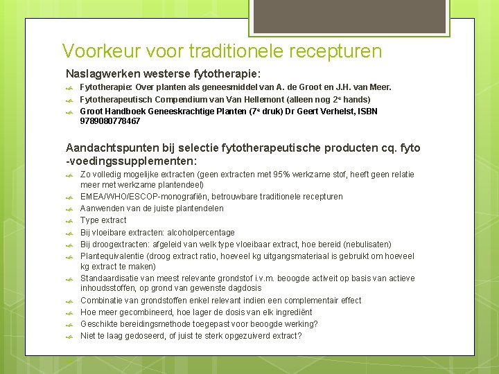 Voorkeur voor traditionele recepturen Naslagwerken westerse fytotherapie: Fytotherapie: Over planten als geneesmiddel van A.