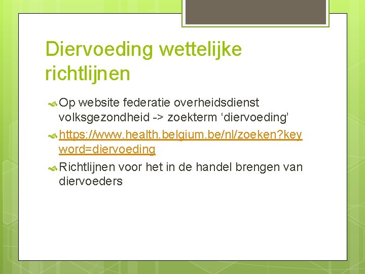 Diervoeding wettelijke richtlijnen Op website federatie overheidsdienst volksgezondheid -> zoekterm ‘diervoeding’ https: //www. health.